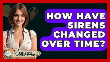 How Have Sirens Changed Over Time? - Exploring Ancient Myths