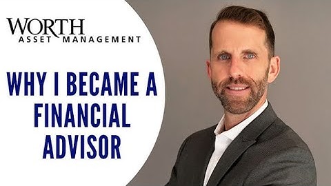 Why I Became a Financial Advisor - Worth Asset Management