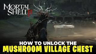 How to Unlock the Chest in Mushroom Village | Mortal Shell 2