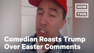 Comedian Mocks Trump For Wanting to Open U.S. Up For Easter | NowThis