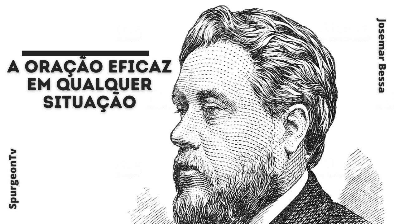 A Oração eficaz em qualquer situação | C. H. Spurgeon ( 1834 - 1892 )