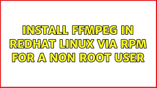 Install FFMPEG in Redhat Linux via rpm for a non root user (2 Solutions!!)