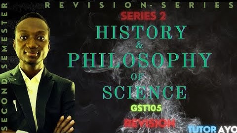 History and Philosophy of Science | GST105 | Revision | Series 2