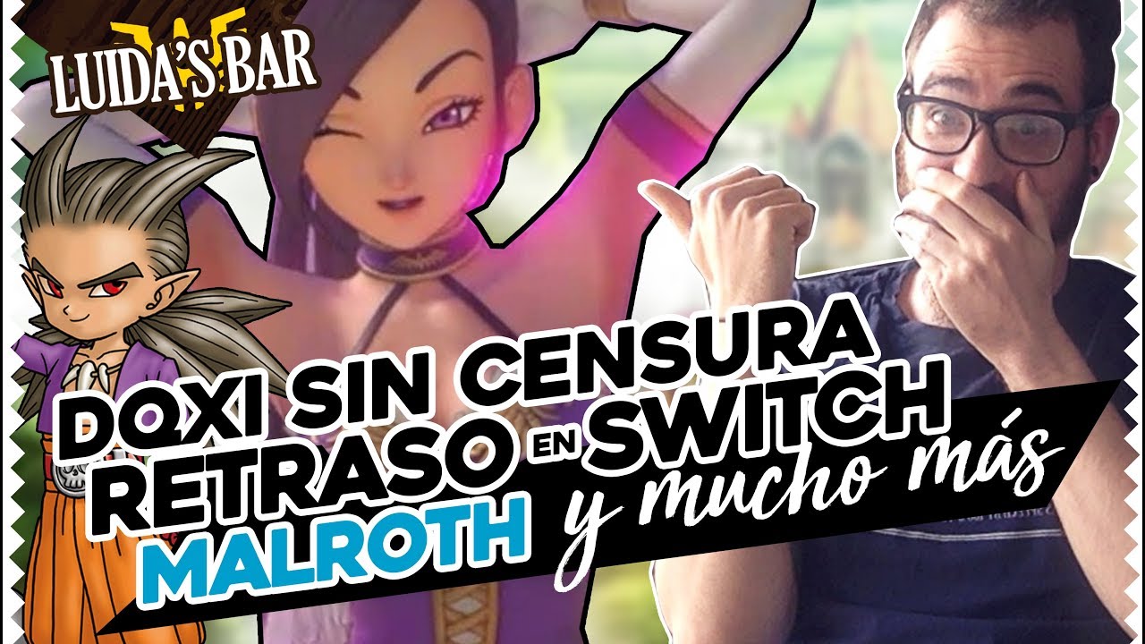 Dragon Quest XI sin censura, RETRASO en SWITCH, Malroth y más!