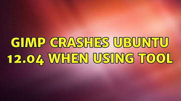 Ubuntu: Gimp crashes Ubuntu 12.04 when using tool