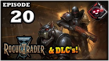 Mukluk Plays Warhammer 40,000: Rogue Trader w/ DLCs Part 20