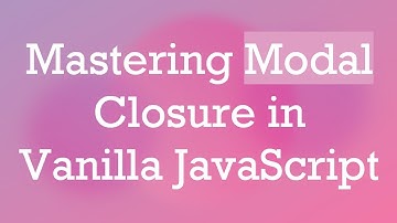 Mastering Modal Closure in Vanilla JavaScript