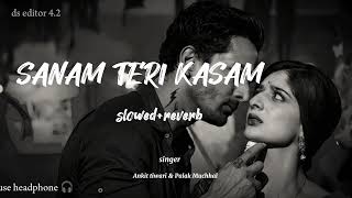 Sanam Teri Kasam [ slowed+reverb ] Ankit tiwari, palak muchhal ||use headphone 🎧||