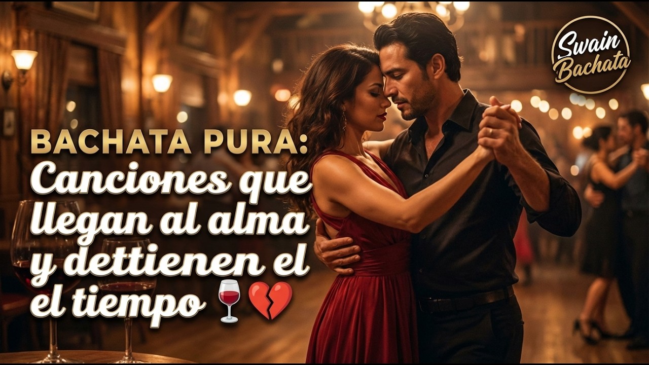 BACHATA PURA: Canciones que llegan al alma y detienen el tiempo 🍷💔