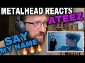 METALHEAD REACTS| ATEEZ - SAY MY NAME!!! HAIL TO THE MULLET🔥