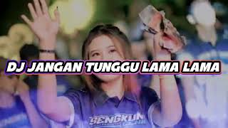 DJ JANGAN TUNGGU LAMA LAMA VIRALL TIKTOK TERBARU 2026