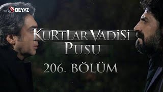 Kurtlar Vadisi Pusu 206. Bölüm Beyaz Tv Full Hd
