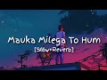 Mauka Milega To Hum Bata Denge New Voice Version - [Slow+Reverb]