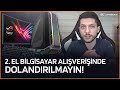 İkinci El Bilgisayar Parçası Satın Alırken Dolandırılmayın!