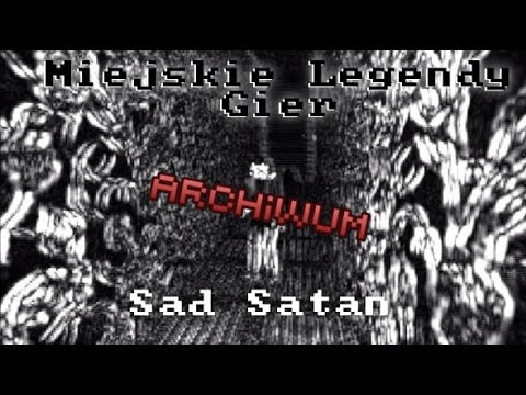 Miejskie Legendy Gier: Sad Satan [Archiwum]