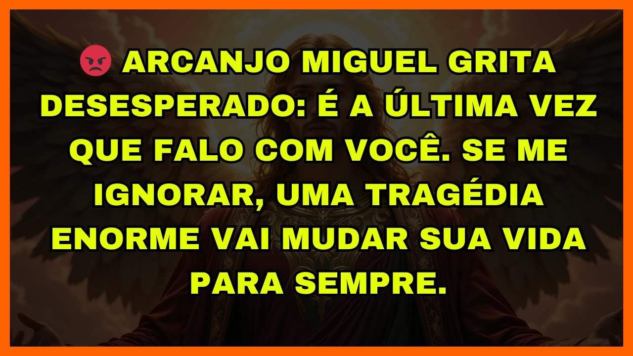 😡 ARCANJO MIGUEL GRITA DESESPERADO: É A ÚLTIMA VEZ QUE FALO COM VOCÊ. SE ME IGNORAR, UMA TRAGÉDIA EN