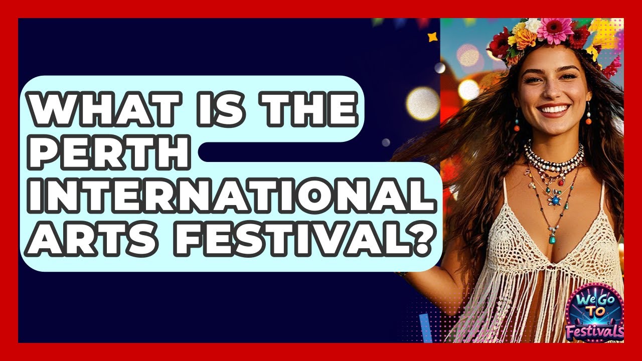 What Is The Perth International Arts Festival? - We Go To Festivals