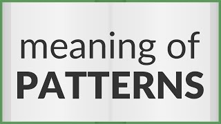 Patterns | meaning of Patterns