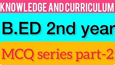 knowledge and Curriculum | MCQ series part-2 | B.ED 2nd year exam
