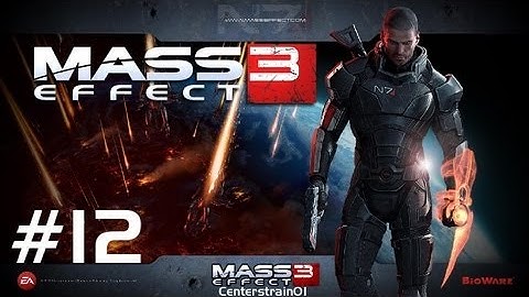 Mass Effect 3 - Playthrough - Part 12 | CenterStrain01
