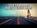 As 35 Estradas mais Perigosas do Mundo