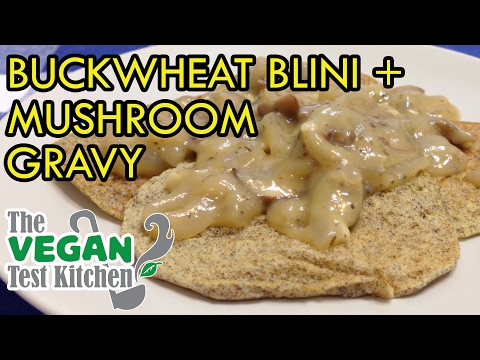 Buckwheat Blini (Pancake) & Mushroom Gravy | The Vegan Test Kitchen