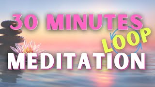 30min Loop of Healing &amp; Meditation Music