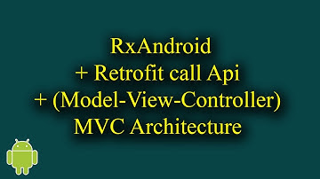 RxAndroid + Retrofit call Api + MVC (Model-View-Controller) - [Android Tutorial - #54]