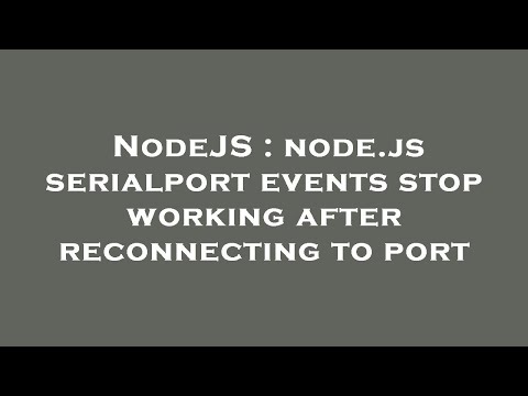 NodeJS : node.js serialport events stop working after reconnecting to port