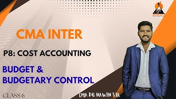 CMA INTER | P6: COST ACCOUNTING | BUDGET AND BUDGETARY CONTROL | CLASS 6