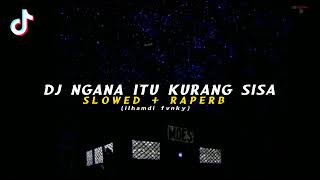 DJ NGANA ITU KURANG SISA SLOWED + RAPERB🎶