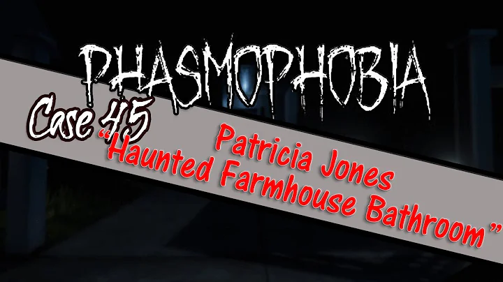 Case 45 - Patricia Jones and the "Haunted Bathroom...