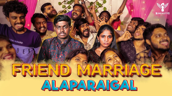 Friend Marriage Alaparaigal | Nakkalites