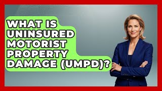 What Is Uninsured Motorist Property Damage (UMPD)? - Auto Coverage Explained