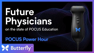 POCUS Power Hour: Future Physicians on the State of POCUS Education | Butterfly Network