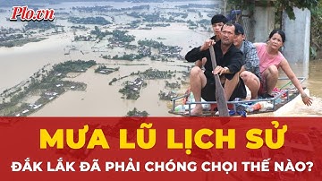 Đắk Lắk đã phải chóng chọi với trận lũ lịch sử như thế nào? | Tin nhanh