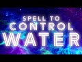 SPELL TO CONTROL WATER SPELL TO CONTROL WATER