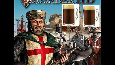 All Hail Ale! Stronghold Crusader
