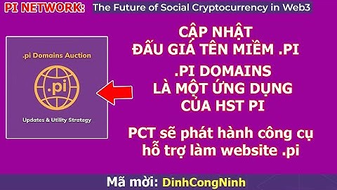 Pi Network: Cập nhật đấu giá tên miền .pi. PCT sẽ phát hành công cụ hỗ trợ xây dựng website .pi