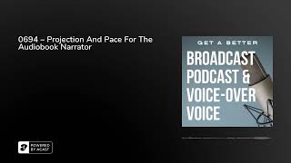 0694 – Projection And Pace For The Audiobook Narrator