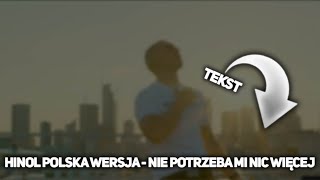 Video thumbnail of "Hinol Polska Wersja - Nie potrzeba mi nic więcej [TEKST]"