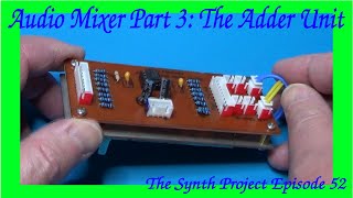 The Synth Project Episode 52: Audio Mixer Part 3 - The Adder Unit