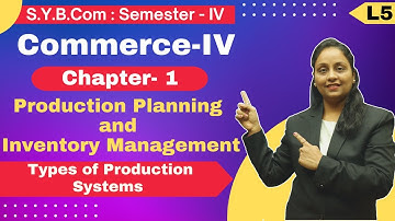 SYBCOM || Commerce || Chapter 1 | Production Planning and Management | Lecture 5 | Semester 4 |
