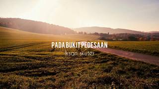 Iksan skuter - Pada bukit pedesaan (unofficial lyrics)