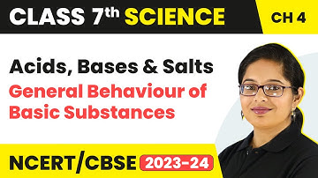 General Behaviour of Basic Substances - Acids, Bases and Salts | Class 7 Science Chapter 4 | 2024-25