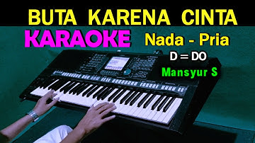 BUTA KARENA CINTA - Mansyur S | KARAOKE HD Nada Pria