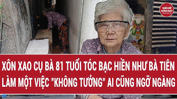 Xôn xao cụ bà 81 tuổi tóc bạc hiền như bà tiên làm một việc "không tưởng" ai cũng ngỡ ngàng