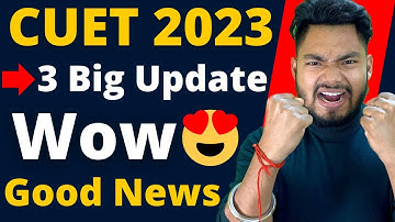 CUET 2023 3 Big Update 🔥😍 Exam Pattern, Syllabus - Good News 🥳 Woww