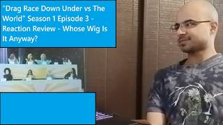 Drag Race Down Under vs The World Season 1 Episode 3 - Reaction Review - Whose Wig Is It Anyway?