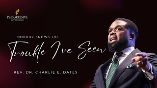 Nobody Knows All The Trouble I’ve Seen | Psalm 116:1-4 | Pastor Charlie Dates